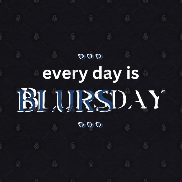 Every Day is BLURSday by Xie